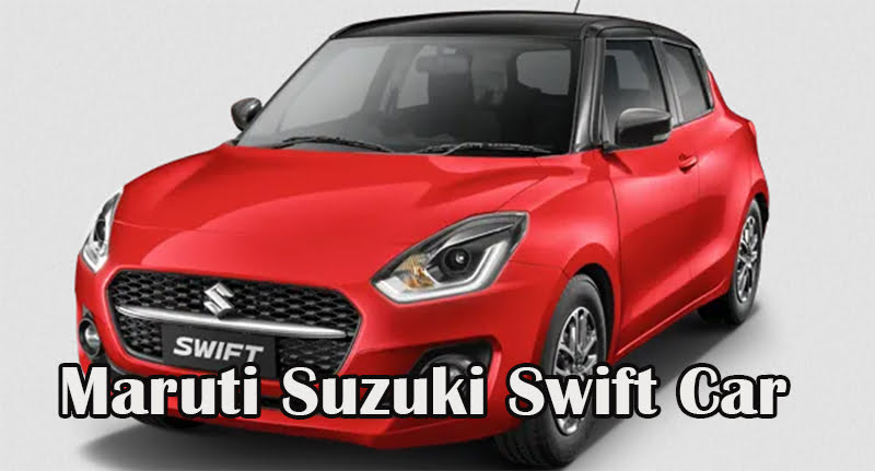 Maruti Suzuki Swift Car
