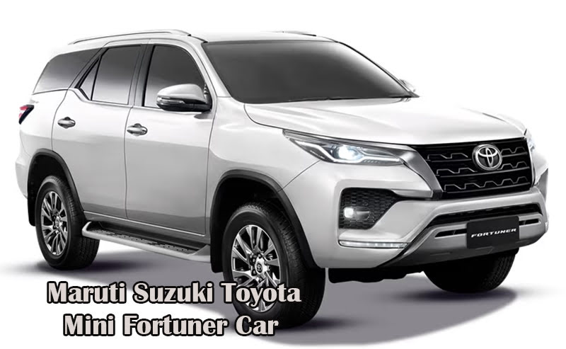 Maruti Suzuki Toyota Mini Fortuner Car